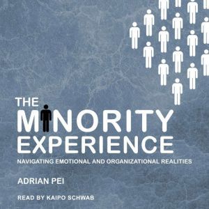 The Minority Experience: Navigating Emotional and Organizational Realities, Adrian Pei