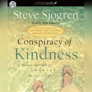 Conspiracy of Kindness: A Unique Approach to Sharing the Love of Jesus, Steve Sjogren