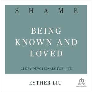 Shame: Being Known and Loved  (31-Day Devotionals for Life), Esther Liu