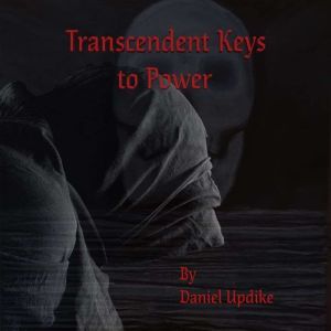 Transcendent Keys to Power, Daniel Updike