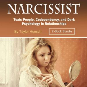Narcissist: Toxic People, Codependency, and Dark Psychology in Relationships, Taylor Hench