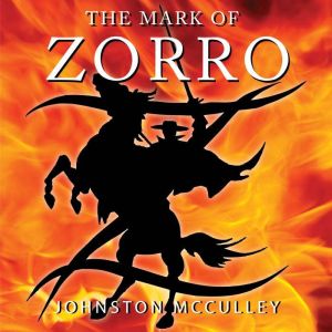 The Mark of Zorro: Zorro, Book 1, Johnston McCulley
