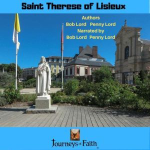 Saint Therese of Lisieux: The Life of Saint Therese of Lisieux, Bob Lord