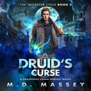 Druid's Curse: A Druidverse Urban Fantasy Novel, M.D. Massey