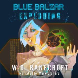 Blue Balzar: Exploding, W.D. Banecroft