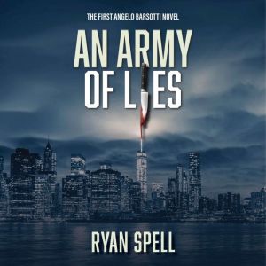 An Army of Lies: The First Angelo Barsotti Novel, Ryan Spell