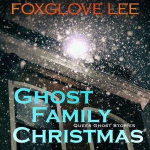 Ghost Family Christmas, Foxglove Lee