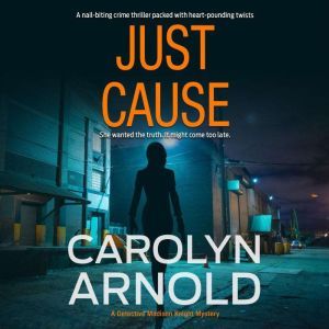 Just Cause: Sub-title:  A nail-biting crime thriller packed with heart-pounding twists, Carolyn Arnold