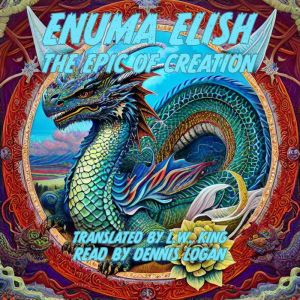 Enuma Elish: The Epic of Creation, L.W. King