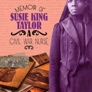 Memoir of Susie King Taylor: A Civil War Nurse, Pamela Dell