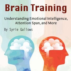 Brain Training: Understanding Emotional Intelligence, Attention Span, and More, Syrie Gallows
