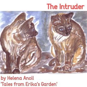 Tales from Erika's Garden - The Intruder: Catch up with the lives of the different talking animals that come into Erikas English garden, in Gunnislake, Cornwall., Helena Ancil