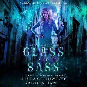 Glass and Sass: An Amethyst's Wand Shop Mysteries Prequel, Laura Greenwood
