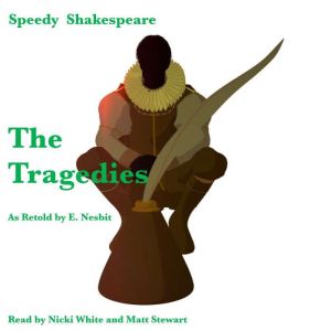 The Tragedies as Retold by E. Nesbit: Speedy Shakespeare, E. Nesbit