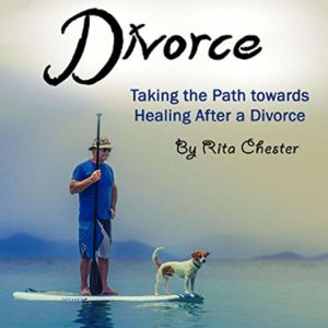 Divorce: Taking the Path Towards Healing After a Divorce, Rita Chester