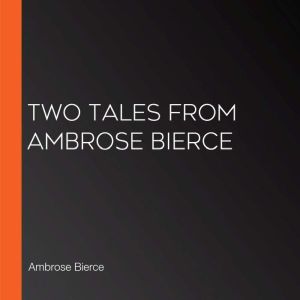 Two Tales From Ambrose Bierce, Ambrose Bierce