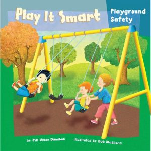 Play It Smart: Playground Safety, Jill Urban Donahue