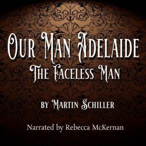 Our Man Adelaide: The Faceless Man, Martin Schiller