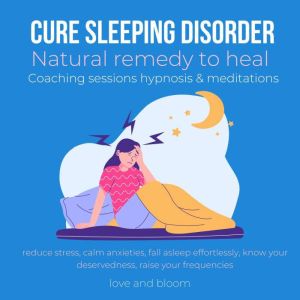 Cure sleeping disorder Natural remedy to heal Coaching sessions hypnosis & meditations: reduce stress, calm anxieties, fall asleep effortlessly, know your deservedness, raise your frequencies, LoveAndBloom