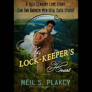 The Lock-Keeper's Heart: A 19th Century rural American hurt/comfort gay romance, Neil S. Plakcy