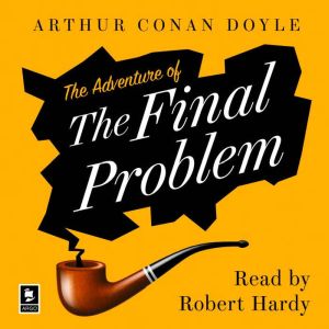 The Adventure of the Final Problem: A Sherlock Holmes Adventure, Arthur Conan Doyle