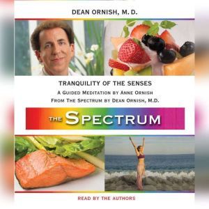 Tranquility of the Senses: A Guided Meditation from THE SPECTRUM, Dean Ornish, M.D.