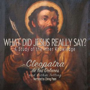 What Did Jesus Really Say?: A Study Of The Inner Knowledge, Arthur Telling