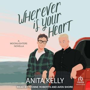 Wherever is Your Heart: A Moonlighters Novella, Anita Kelly