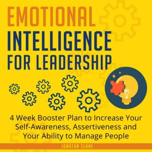 Emotional Intelligence for Leadership: 4 Week Booster Plan to Increase Your Self-Awareness, Assertiveness and Your Ability to Manage People, Jonatan Slane