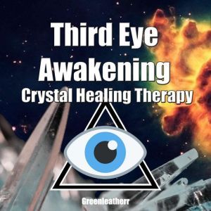 Third Eye Awakening & Crystal Healing Therapy: Open Third Eye Chakra Pineal Gland Activation & Utilize Power of Gems in Healing, Greenleatherr