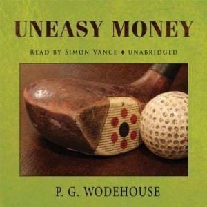 Uneasy Money, P. G. Wodehouse