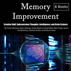 Memory Improvement: Creative Skill, Subconscious Thoughts, Intelligence, and Brain Science, Dave Farrel