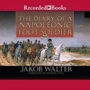 The Diary of a Napoleonic Foot Soldier, Jakob Walter