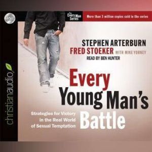 Every Young Man's Battle: Strategies for Victory in the Real World of Sexual Temptation, Stephen Arterburn