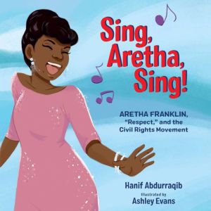 Sing, Aretha, Sing!: Aretha Franklin, Respect, and the Civil Rights Movement, Hanif Abdurraqib