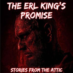 The Erl Kings Promise, Stories From The Attic