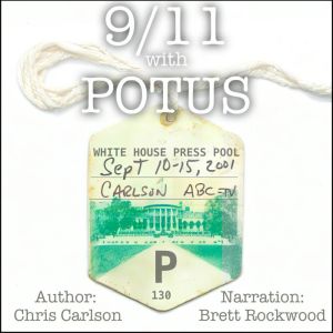 9/11 With POTUS: Inside the White House Travel Pool, Chris Carlson
