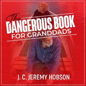 The Dangerous Book for Granddads: Adventures, activities and mischief for sharing, J. C. Jeremy Hobson