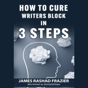 How to Cure Writers Block, James Rashad Frazier