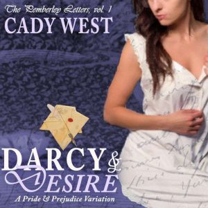 Darcy & Desire: A Steamy Pride & Prejudice Variation, K.D. West