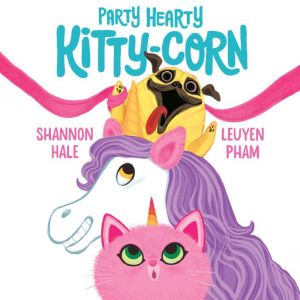 Party Hearty Kitty-Corn, Shannon Hale