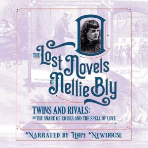 Twins And Rivals: The Snare of Riches and the Spell of Love, Nellie Bly