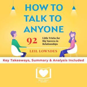 Summary of How to Talk to Anyone: 92 Little Tricks for Big Success in Relationships by Leil Lowndes: Key Takeaways, Summary & Analysis Included, Best Self Audio