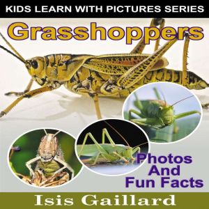 Grasshoppers: Photos and Fun Facts for Kids, Isis Gaillard