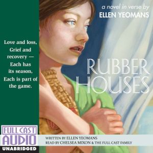 Rubber Houses: Love and Loss, Grief and Recovery - Easy Has its Season, Each is Part of the Game, Ellen Yeomans