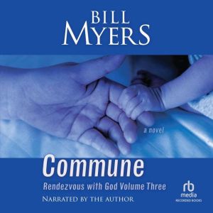 Commune: Rendezvous with God Volume Three, Bill Myers