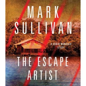 Escape Artist: A Robin Monarch Short Story, Mark Sullivan