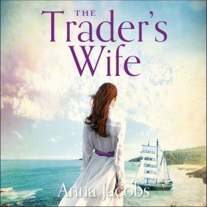 The Trader's Wife: The Traders, Book 1, Anna Jacobs