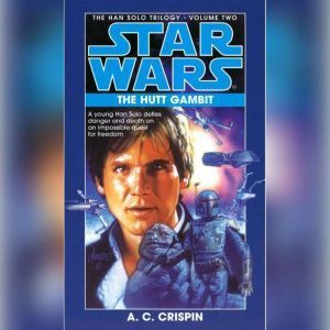 Star Wars: The Han Solo Trilogy: The Hutt Gambit: Volume 2, A. C. Crispin