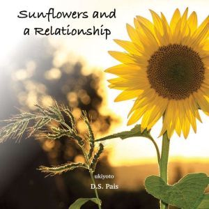 Sunflowers and a Relationship, D.S. Pais